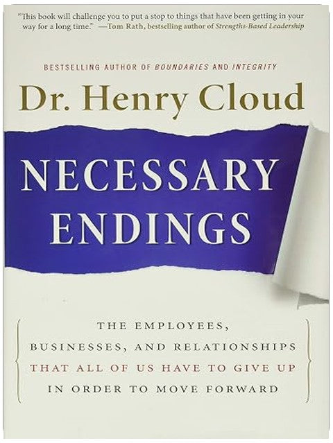 Necessary Endings: The Employees, Businesses, and Relationships That All of Us Have to Give Up in Order to Move Forward