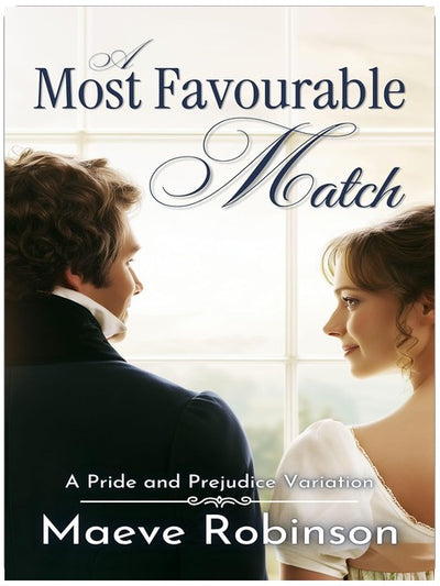A Most Favourable Match: A Pride and Prejudice Variation (Darcy and Elizabeth Variations)