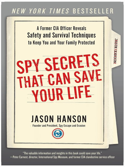 Spy Secrets That Can Save Your Life: A Former CIA Officer Reveals Safety and Survival Techniques to Keep You and YourFamily Protected
