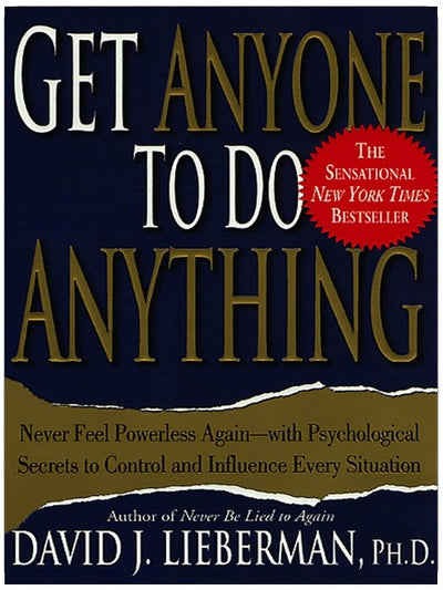 Get Anyone to Do Anything: Never Feel Powerless Again--With Psychological Secrets to Control and Influence Every Situation