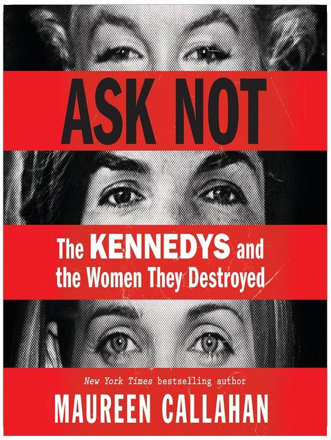 Frag nicht: Die Kennedys und die Frauen, die sie zerstörten