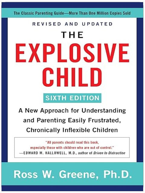 The Explosive Child [Sixth Edition]: A New Approach for Understanding and Parenting Easily Frustrated, Chronically Inflexible Children