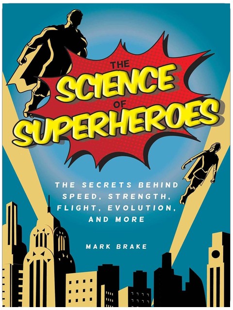 La science des super-héros : Les secrets derrière la vitesse, la force, le vol, l'évolution et plus encore