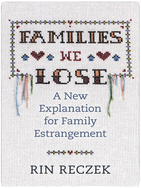 Families We Lose: A New Explanation for Family Estrangement