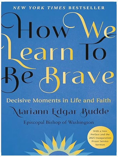 How We Learn to Be Brave: Decisive Moments in Life and Faith