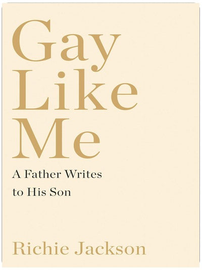 Gay Like Me: Ein Vater schreibt an seinen Sohn – Eine ergreifende LGBTQ+-Memoiren über die schwule Identität in Amerika von Broadway-Produzent Richie Jackson