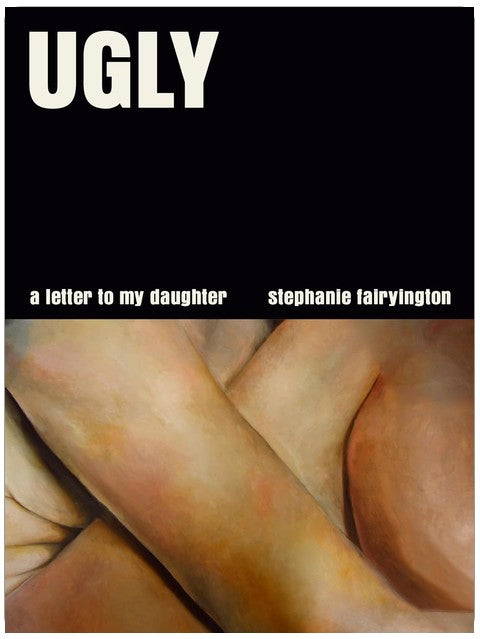 Ugly: A Letter to My Daughter