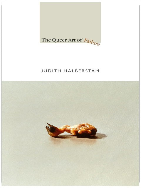 The Queer Art of Failure (Ein Buch des John Hope Franklin Centers)