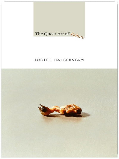 The Queer Art of Failure (a John Hope Franklin Center Book)