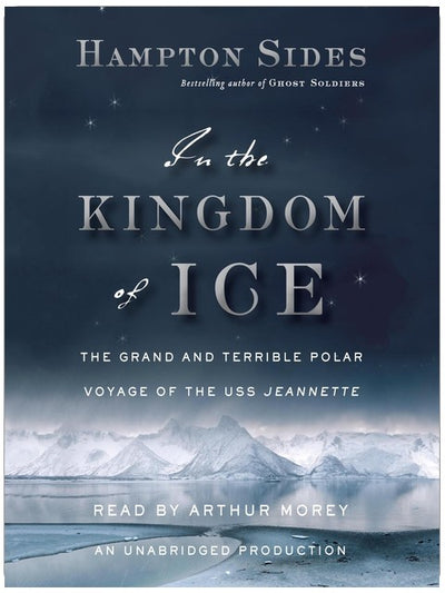 In the Kingdom of Ice: The Grand and Terrible Polar Voyage of the USS Jeannette