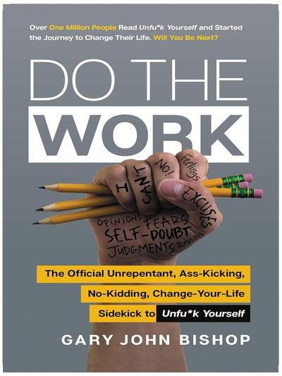 Do the Work: The Official Unrepentant, Ass-Kicking, No-Kidding, Change-Your-Life Sidekick to Unfu*k Yourself – A Companion Workbook with Actionable Exercises (Unfu*k Yourself series, 3)