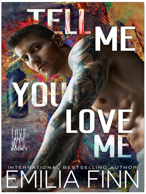 Sag mir, dass du mich liebst (Liebe & Krieg, Buch 1)