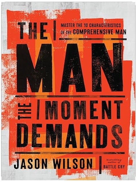 The Man the Moment Demands: Master the 10 Characteristics of the Comprehensive Man