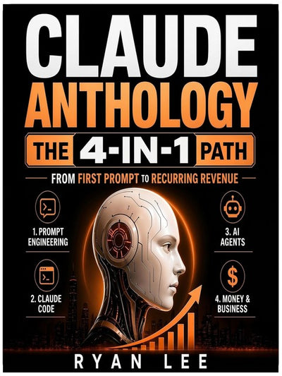 Claude Anthology: The 4-in-1 Path From First Prompt to Recurring Revenue | Prompt Engineering, Claude Code, AI Agents, and Money & Business