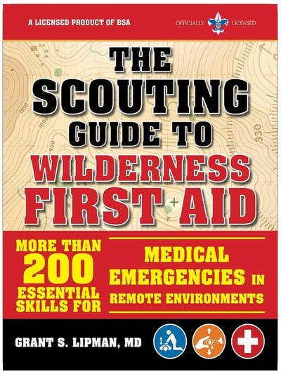 The Scouting Guide to Wilderness First Aid: An Officially-Licensed Book of the Boy Scouts of America: More than 200 Essential Skills for Medical ... in Remote Environments (A BSA Scouting Guide)