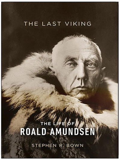 The Last Viking: The Life of Roald Amundsen (A Merloyd Lawrence Book)