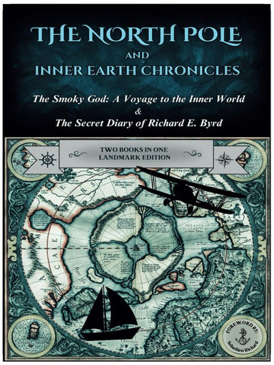 The North Pole and Inner Earth Chronicles: The Smoky God: Eine Reise in die innere Welt + Das geheime Tagebuch von Admiral Richard E. Byrd | Zwei Bücher in einem ... Erde, innere Erde, Agartha, flache Erde