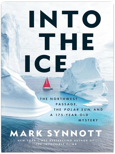 Into the Ice: The Northwest Passage, the Polar Sun, and a 175-Year-Old Mystery