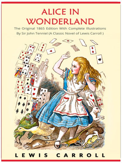 Alice im Wunderland: Die Originalausgabe von 1865 mit vollständigen Illustrationen von Sir John Tenniel (Ein Klassiker von Lewis Carroll)