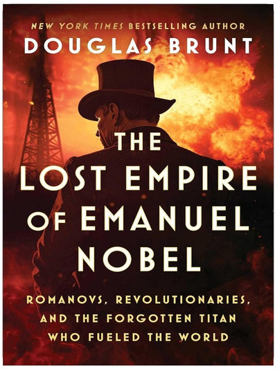 Das verlorene Imperium Emanuel Nobels: Romanows, Revolutionäre und der vergessene Titan, der die Welt antrieb