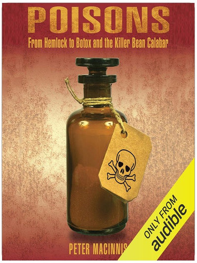 Poisons: From Hemlock to Botox and the Killer Bean Calabar