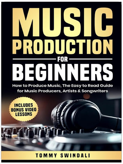 Music Production For Beginners: How to Produce Music, The Easy to Read Guide for Music Producers, Artists & Songwriters: Includes Bonus Video Lessons (The Modern Musician Series)