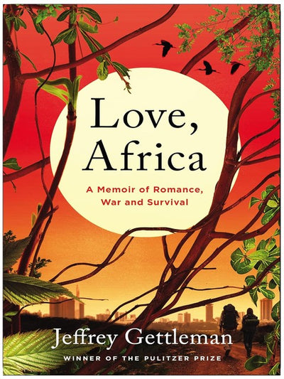 Love, Africa: A Memoir of Romance, War, and Survival