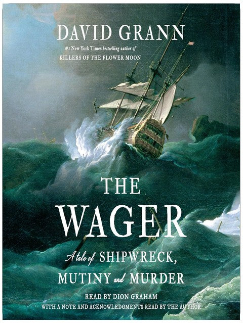 The Wager: A Tale of Shipwreck, Mutiny and Murder