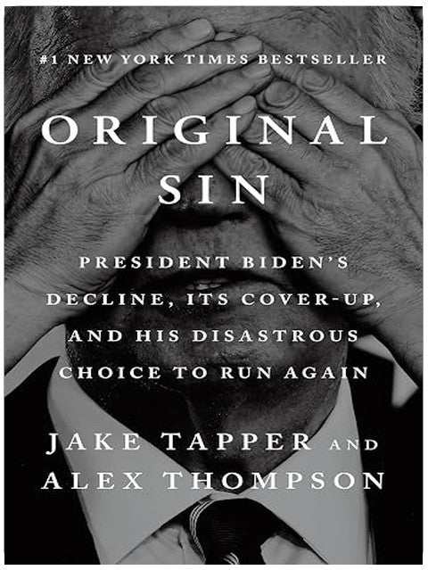 Original Sin: President Biden's Decline, Its Cover-Up, and His Disastrous Choice to Run Again