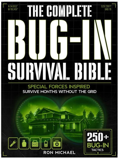 Die komplette Bug-In Survival Bibel: Von Spezialeinheiten inspirierte Strategien für die Unabhängigkeit zu Hause – Schütze, ernähre und versorge deine Familie bei Netzausfällen und in Langzeitkrisen