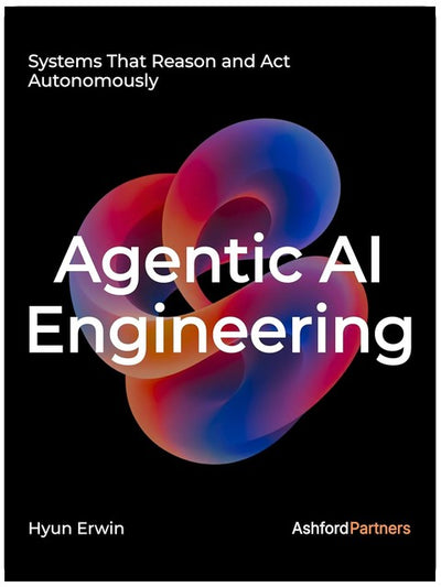 Agentic AI Engineering: Systems That Reason and Act Autonomously – Designing, Building, and Prompting LLM-Based Agents for Real-World Deployment