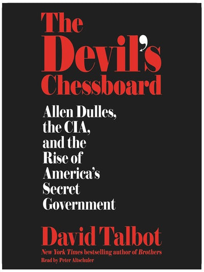Das Schachbrett des Teufels: Allen Dulles, die CIA und der Aufstieg von Amerikas geheimer Regierung