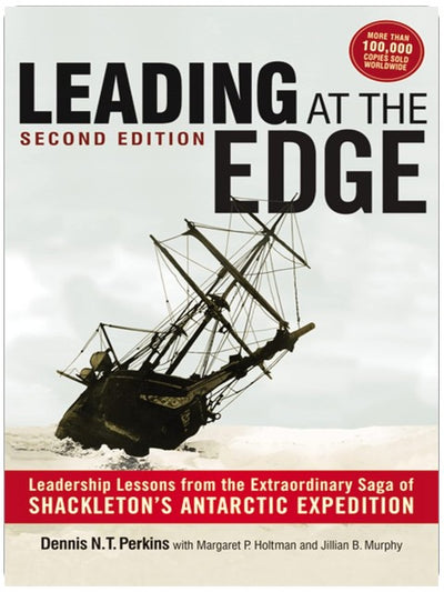 Leading at The Edge: Leadership Lessons from the Extraordinary Saga of Shackleton's Antarctic Expedition