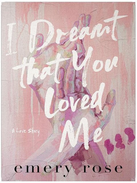 I Dreamt That You Loved Me: A Love Story