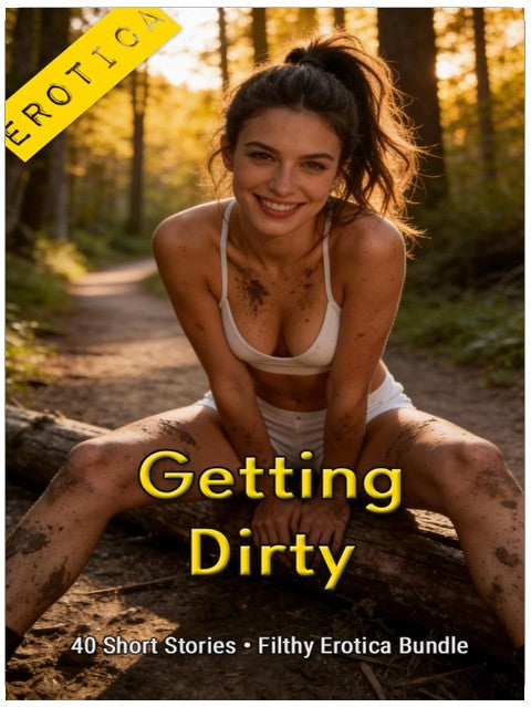 Getting Dirty * 40 Short Stories * A Filthy Erotica Bundle: An Erotic Anthology