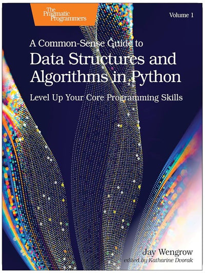 A Common-Sense Guide to Data Structures and Algorithms in Python, Volume 1: Level Up Your Core Programming Skills