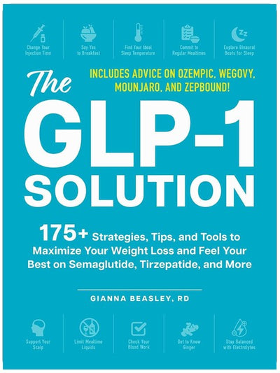 Die GLP-1-Lösung: Über 175 Strategien, Tipps und Tools, um Ihre Gewichtsabnahme zu maximieren und sich mit Semaglutid, Tirzepatid und weiteren Medikamenten optimal zu fühlen