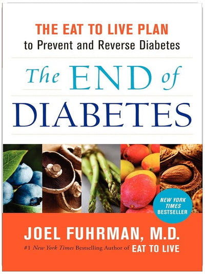 Das Ende des Diabetes: Der Eat to Live Plan, um Diabetes vorzubeugen und umzukehren (Eat for Life, 11)