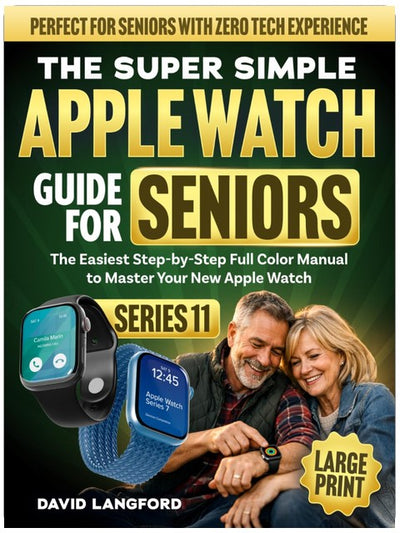 The Super Simple Apple Watch Guide For Seniors (Series 11): The Easiest Step-by-Step Full Color Manual to Master Your New Apple Watch - Perfect for ... (Large Print) (Simple Tech For Seniors)