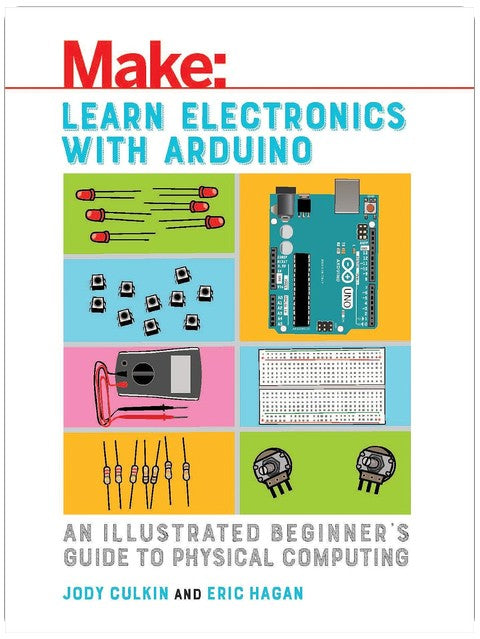 Apprenez l'électronique avec Arduino : Guide illustré du débutant en informatique physique (Make: La technologie à votre rythme)