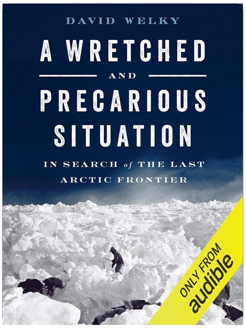 A Wretched and Precarious Situation: In Search of the Last Arctic Frontier