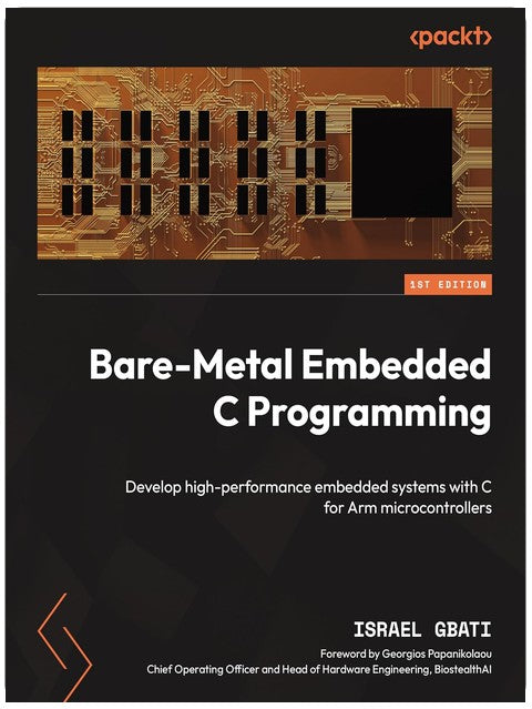 Programmation C embarquée "bare-metal" : Développez des systèmes embarqués hautes performances en C pour les microcontrôleurs Arm