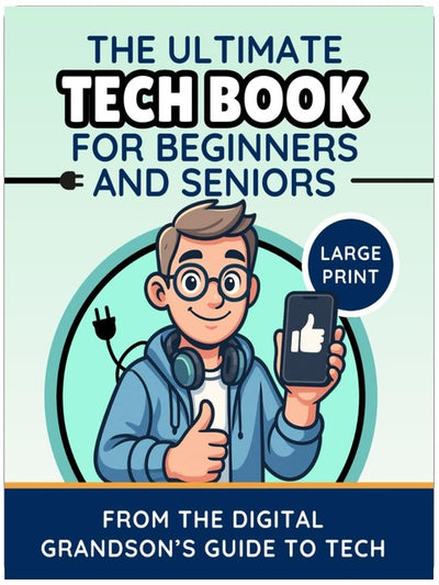 The Ultimate Tech Book for Beginners and Seniors (Large Print Edition): Unlock the Power of Digital Tools (The Digital Grandson’s Tech Made Simple)
