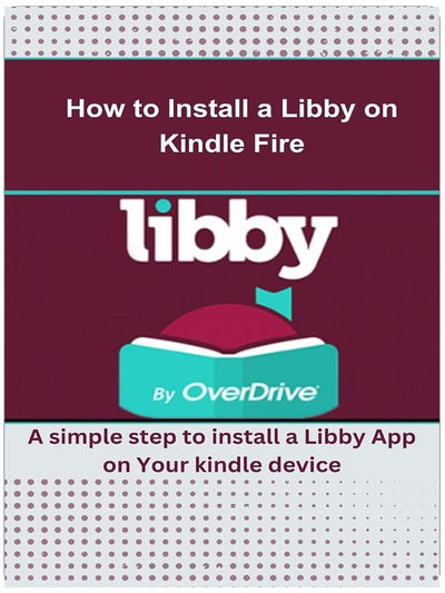 How to Install a Libby on Kindle Fire: A simple step to install a Libby App on Your kindle device