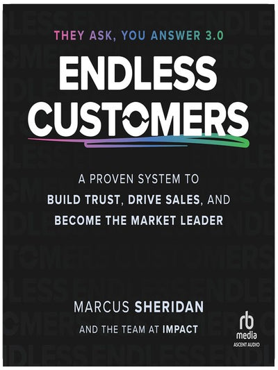 Endless Customers: A Proven System to Build Trust, Drive Sales, and Become the Market Leader