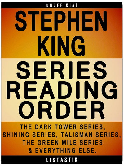 Stephen King Series Reading Order: Series List - In Order: The Dark Tower series, Shining series, Talisman series, The Green Mile series, stand-alone ... ... (Listastik Series Reading Order Book 30)