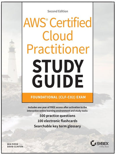 AWS Certified Cloud Practitioner Study Guide With 500 Practice Test Questions: Foundational (CLF-C02) Exam (Sybex Study Guide)