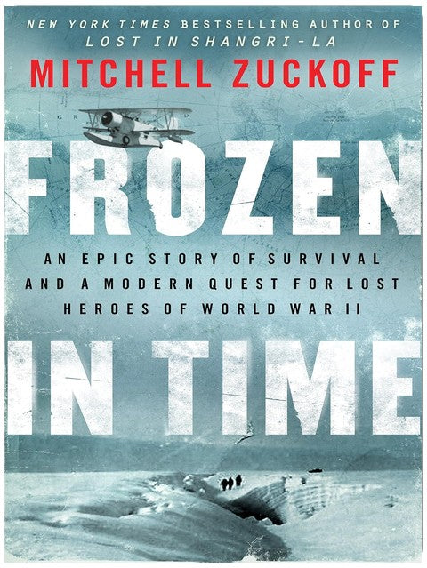 Frozen in Time: An Epic Story of Survival and a Modern Quest for Lost Heroes of World War II – Breathtaking Nonfiction of Arctic Wilderness, Heroic Rescue Missions, and Sacrifice (P.S.)