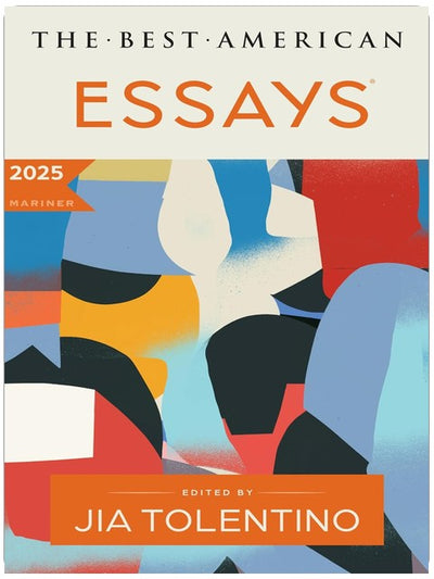 The Best American Essays 2025: A Premier Showcase of Critically Acclaimed Personal Essays, Selected by Renowned Essayist Jia Tolentino