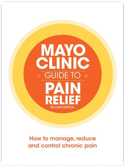 Der Mayo Clinic Leitfaden zur Schmerzlinderung: Chronische Schmerzen managen, reduzieren und kontrollieren
